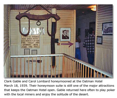 Clark Gable and Carol Lombard honeymooned at the Oatman Hotel March 18, 1939. Their honeymoon suite is still one of the major attractions that keeps the Oatman Hotel open. Gable returned here often to play poker with the local miners and enjoy the solitude of the desert.